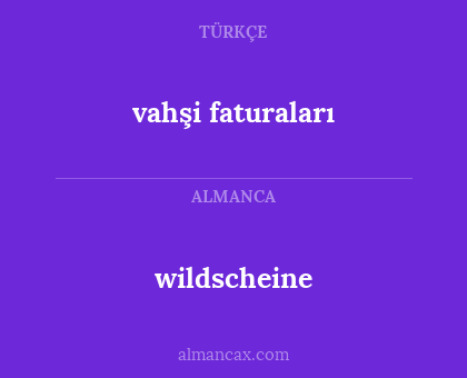wildscheine - vahşi faturaları