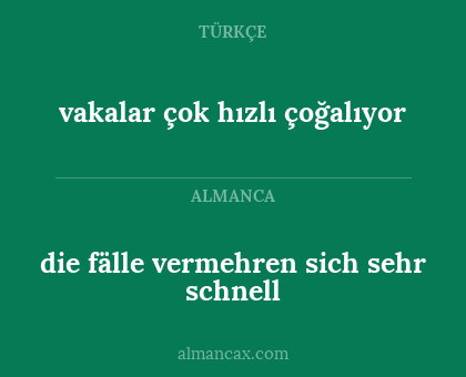 die fälle vermehren sich sehr schnell - vakalar çok hızlı çoğalıyor