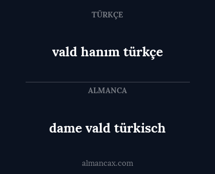 dame vald türkisch - vald hanım türkçe