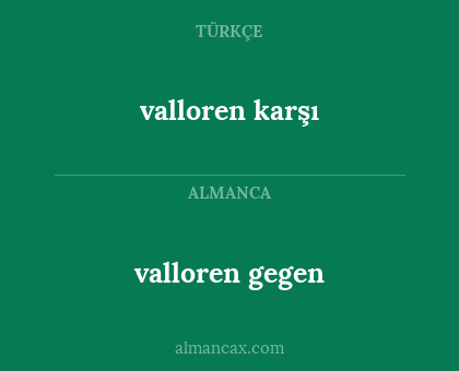 valloren gegen - valloren karşı