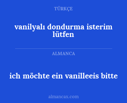 ich möchte ein vanilleeis bitte - vanilyalı dondurma isterim lütfen