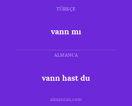 vann mı - vann hast du