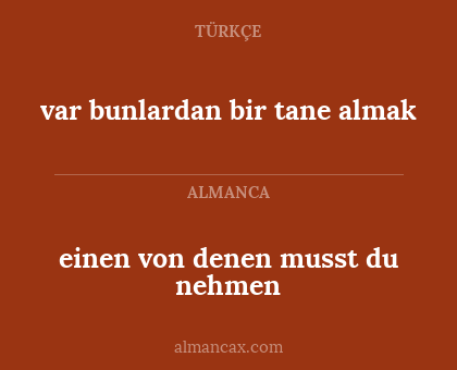 var bunlardan bir tane almak - einen von denen musst du nehmen