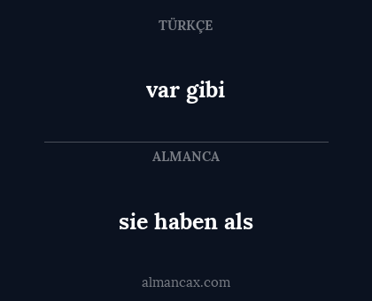 sie haben als - var gibi