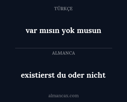 var mısın yok musun - existierst du oder nicht