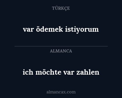 ich möchte var zahlen - var ödemek istiyorum