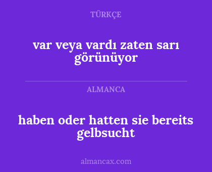 var veya vardı zaten sarı görünüyor - haben oder hatten sie bereits gelbsucht