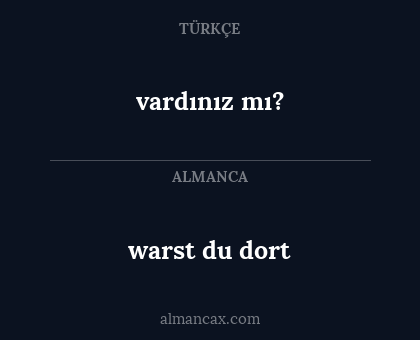 vardınız mı? - warst du dort