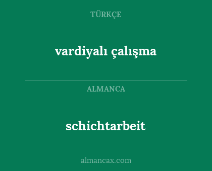 schichtarbeit - vardiyalı çalışma