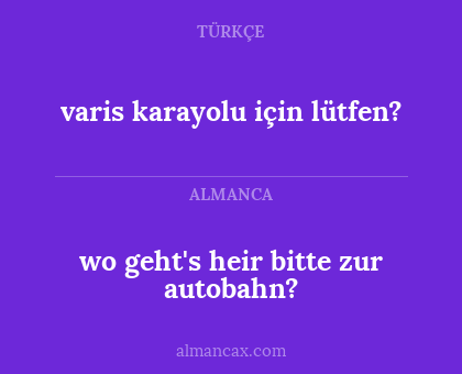 wo geht's heir bitte zur autobahn? - varis karayolu için lütfen?