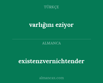 existenzvernichtender - varlığını eziyor