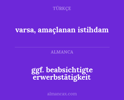 varsa, amaçlanan istihdam - ggf. beabsichtigte erwerbstätigkeit