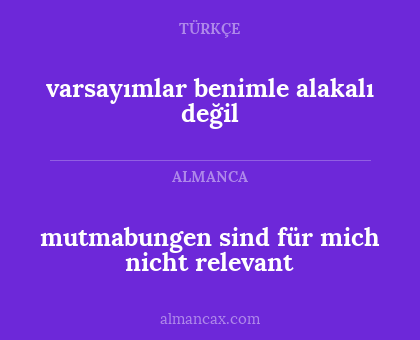 mutmabungen sind für mich nicht relevant - varsayımlar benimle alakalı değil