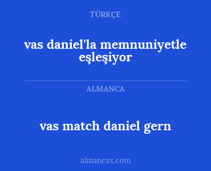 vas match daniel gern - vas daniel'la memnuniyetle eşleşiyor