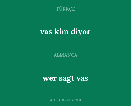 wer sagt vas - vas kim diyor