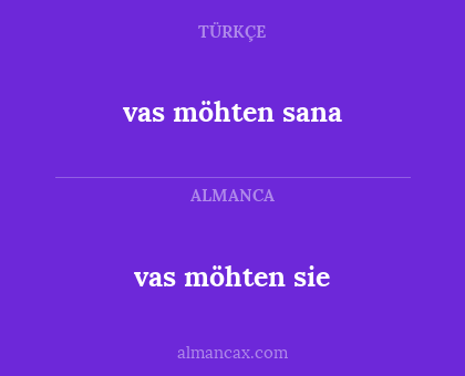 vas möhten sana - vas möhten sie