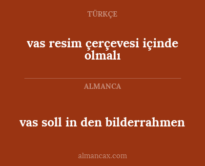 vas soll in den bilderrahmen - vas resim çerçevesi içinde olmalı