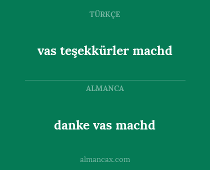 danke vas machd - vas teşekkürler machd
