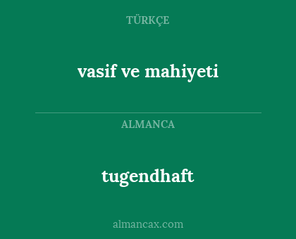 tugendhaft - vasif ve mahiyeti