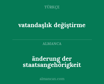 änderung der staatsangehörigkeit - vatandaşlık değiştirme