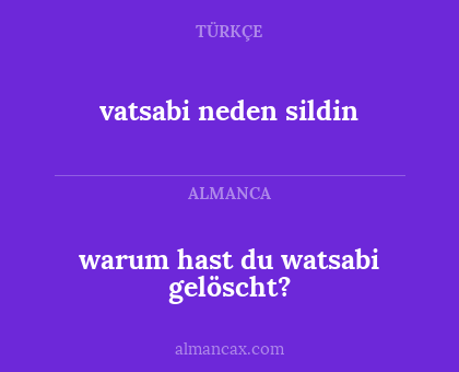 warum hast du watsabi gelöscht? - vatsabi neden sildin