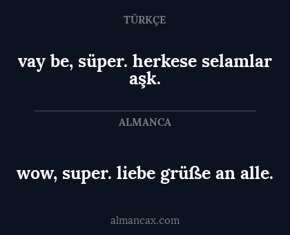 vay be, süper. herkese selamlar aşk. - wow, super. liebe grüße an alle.