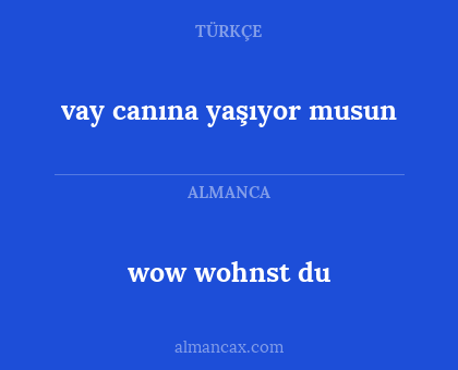 wow wohnst du - vay canına yaşıyor musun