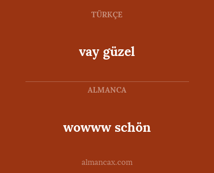 vay güzel - wowww schön
