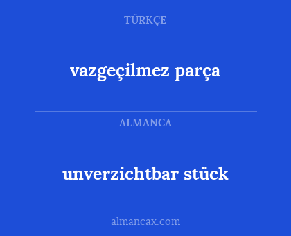 unverzichtbar stück - vazgeçilmez parça