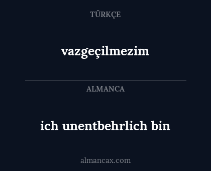 ich unentbehrlich bin - vazgeçilmezim