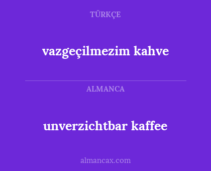 vazgeçilmezim kahve - unverzichtbar kaffee