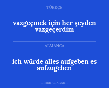 ich würde alles aufgeben es aufzugeben - vazgeçmek için her şeyden vazgeçerdim