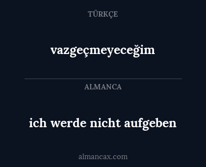 ich werde nicht aufgeben - vazgeçmeyeceğim