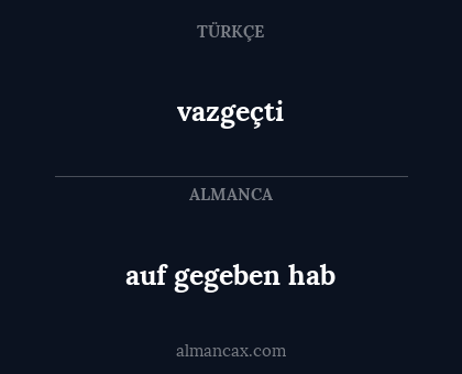 auf gegeben hab - vazgeçti