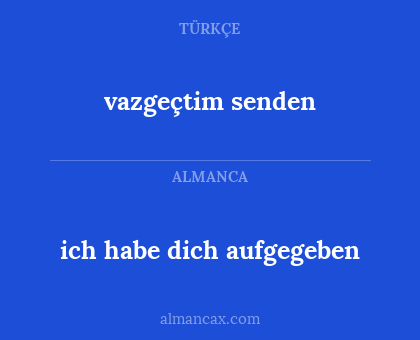 vazgeçtim senden - ich habe dich aufgegeben