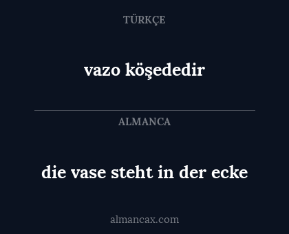 vazo köşededir - die vase steht in der ecke