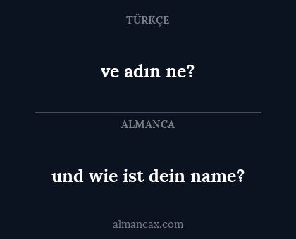 ve adın ne? - und wie ist dein name?