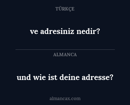 ve adresiniz nedir? - und wie ist deine adresse?