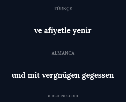ve afiyetle yenir - und mit vergnügen gegessen