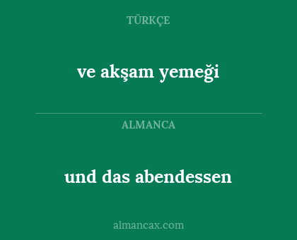 und das abendessen - ve akşam yemeği