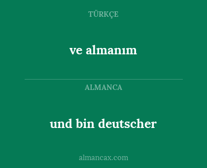 und bin deutscher - ve almanım