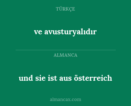 und sie ist aus österreich - ve avusturyalıdır