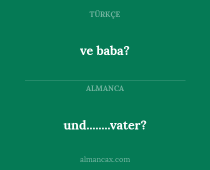 ve baba? - und........vater?