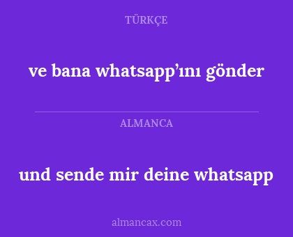 und sende mir deine whatsapp - ve bana whatsapp’ını gönder