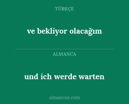und ich werde warten - ve bekliyor olacağım