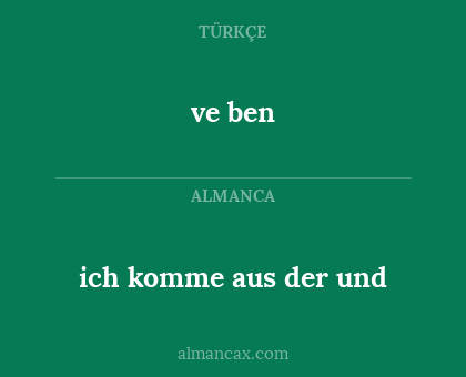 ich komme aus der und - ve ben