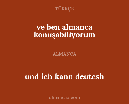 und ich kann deutcsh - ve ben almanca konuşabiliyorum