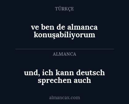 ve ben de almanca konuşabiliyorum - und, ich kann deutsch sprechen auch