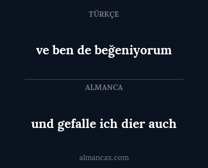 ve ben de beğeniyorum - und gefalle ich dier auch
