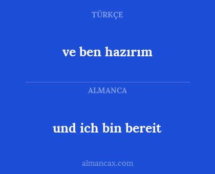 und ich bin bereit - ve ben hazırım
